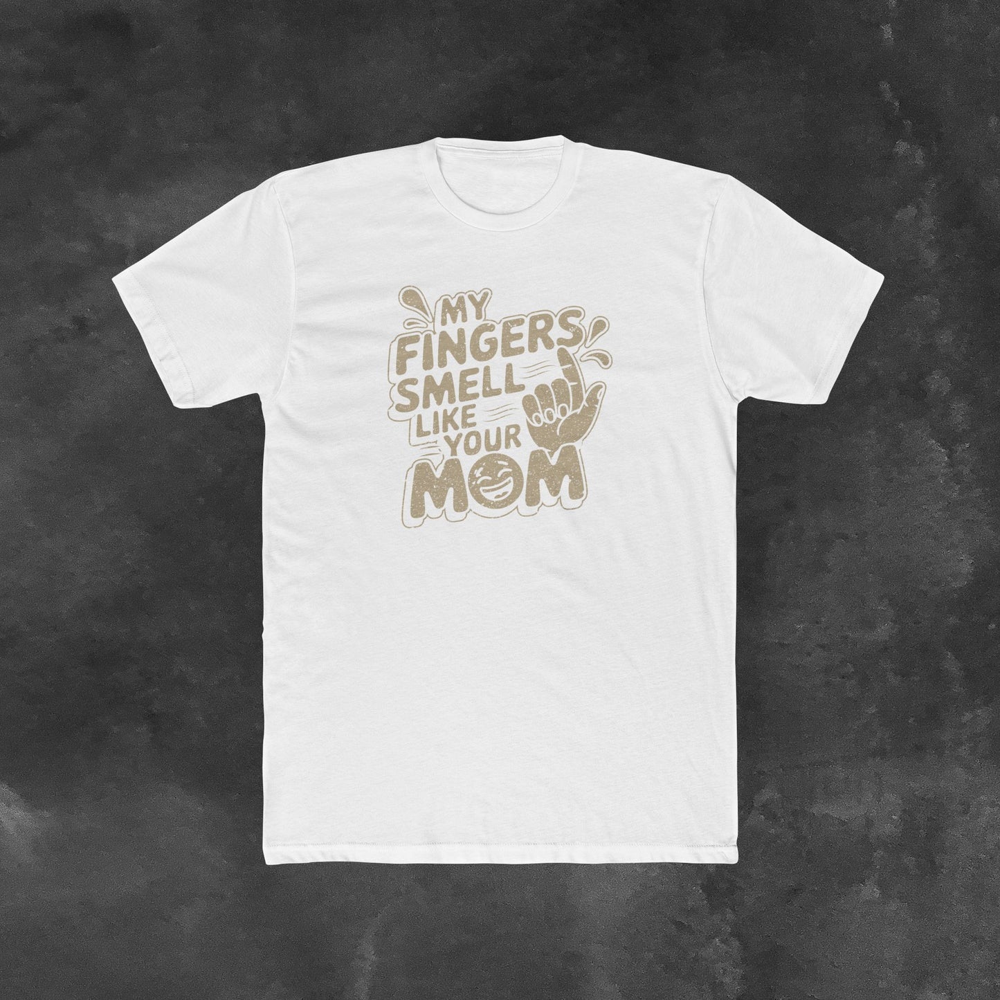 My Fingers smell like your mom