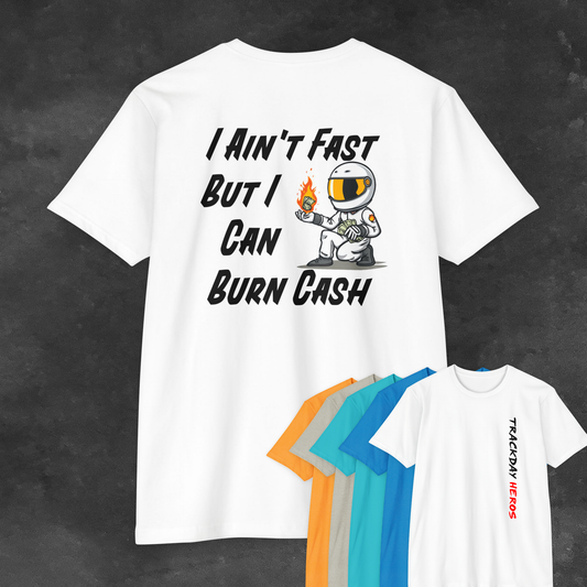 I ain't fast but i can burn cash - Trackday Heroes Unisex T-Shirt, Funny Racing Tee, Gift for Car Enthusiasts, Track Day Apparel, Casual Comfortable Top