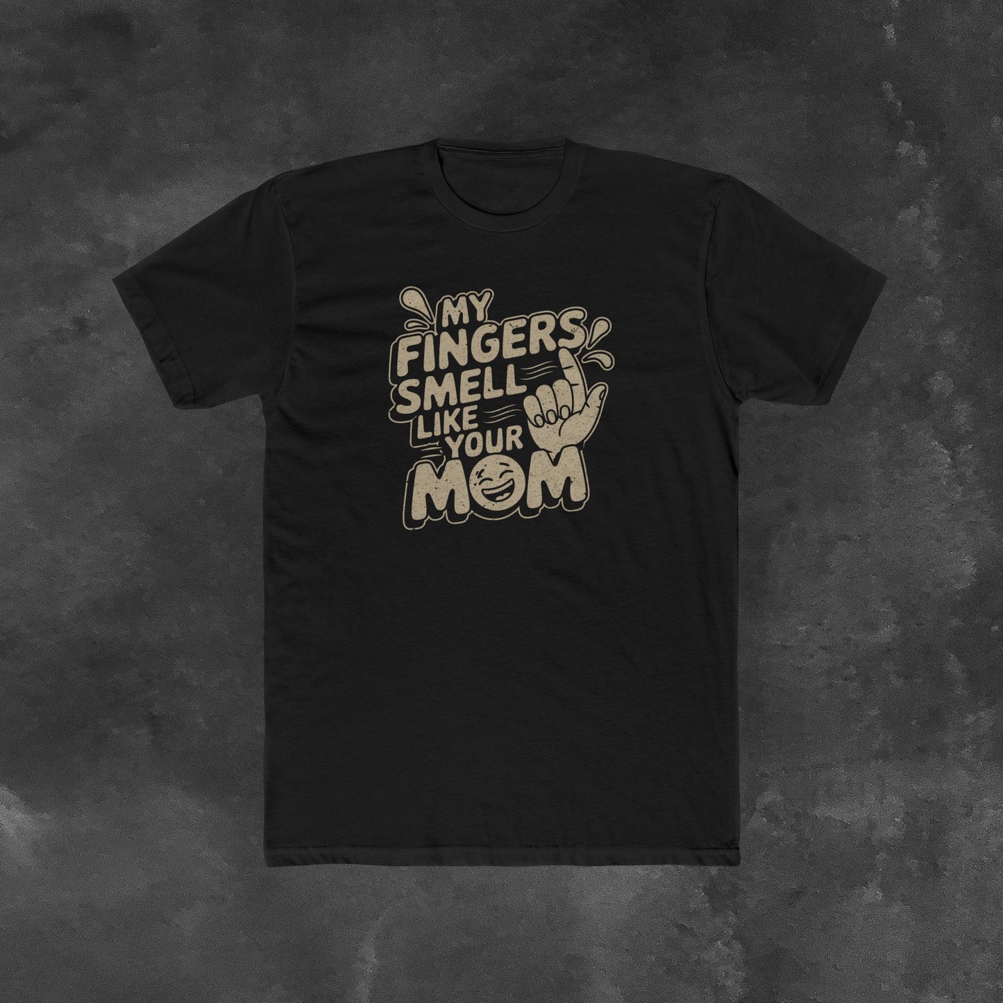 My Fingers smell like your mom